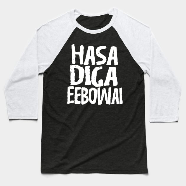 Hasa Diga Eebowai Baseball T-Shirt by showtimechamaco